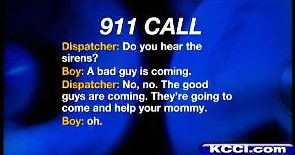 A 911 call transcript shows a dispatcher reassuring a boy about good guys coming to help his mommy amid a bad guy threat.