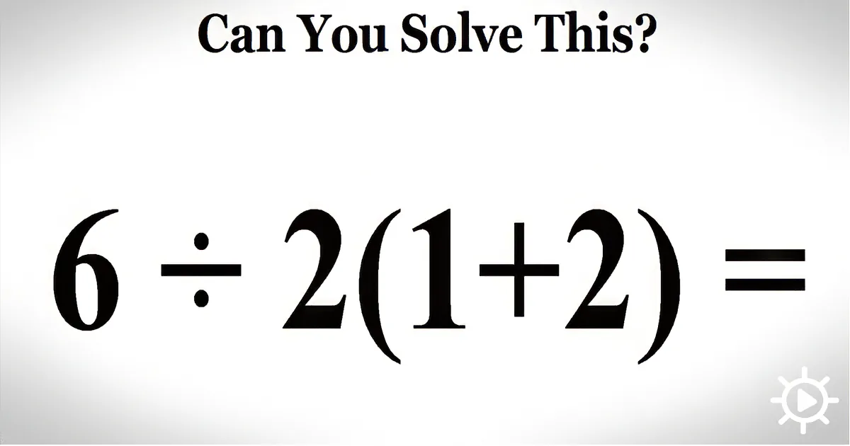 A math problem asking if you can solve "6 ÷ 2(1+2) =".