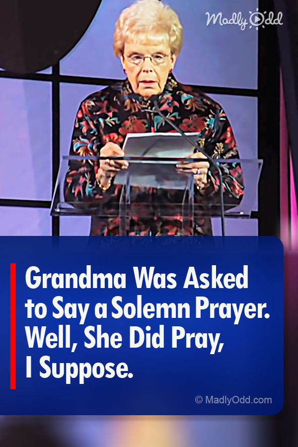 Grandma Was Asked to Say a Solemn Prayer. Well, She Did Pray, I Suppose.