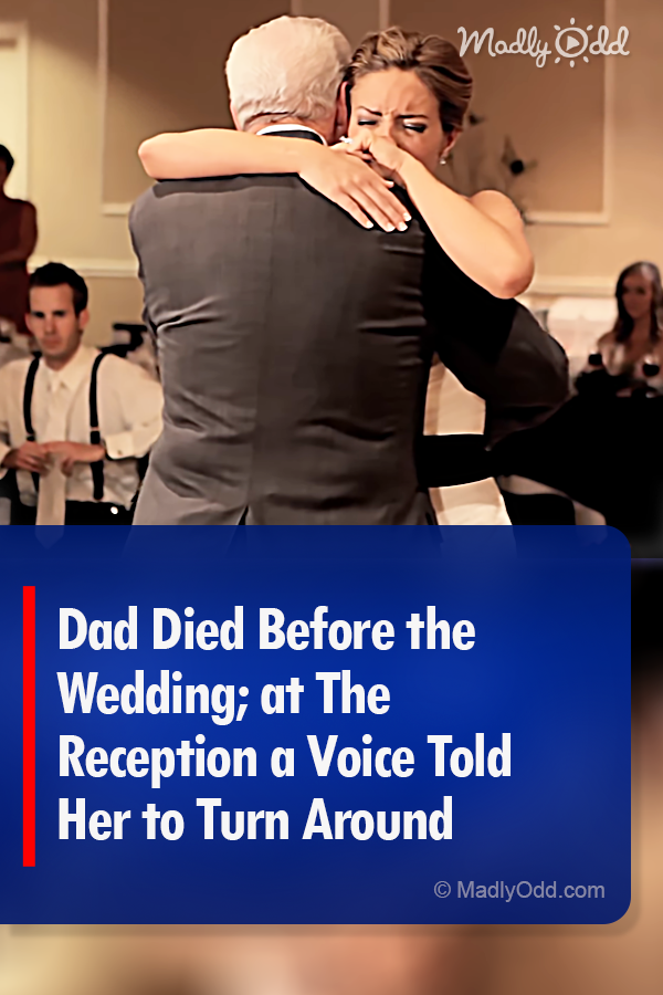 Dad Died Before the Wedding; at The Reception a Voice Told Her to Turn Around