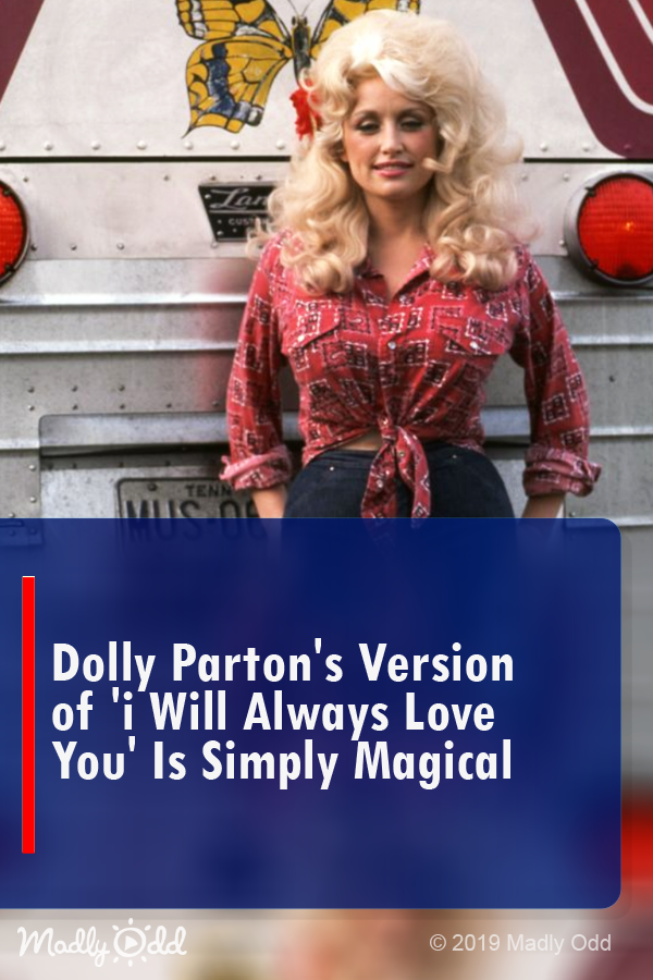 Dolly Parton\'s Version of \'I Will Always Love You\' Is Simply Magical