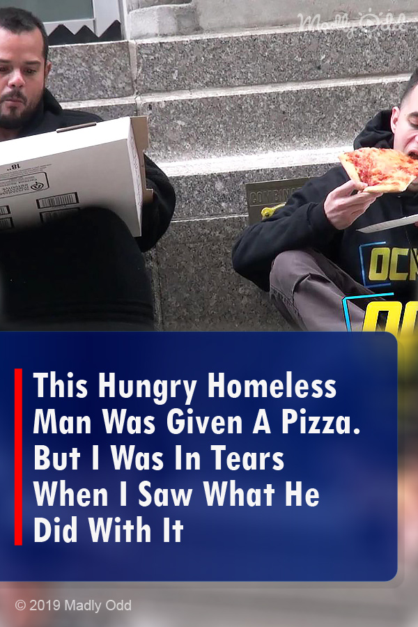 This Hungry Homeless Man Was Given A Pizza. But I Was In Tears When I Saw What He Did With It