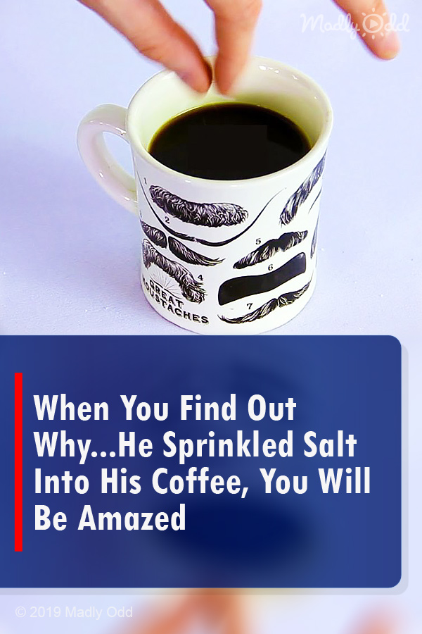 When You Find Out Why...He Sprinkled Salt Into His Coffee, You Will Be Amazed
