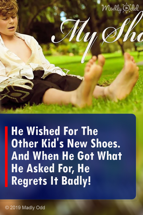 He Wished For The Other Kid\'s New Shoes. And When He Got What He Asked For, He Regrets It Badly!