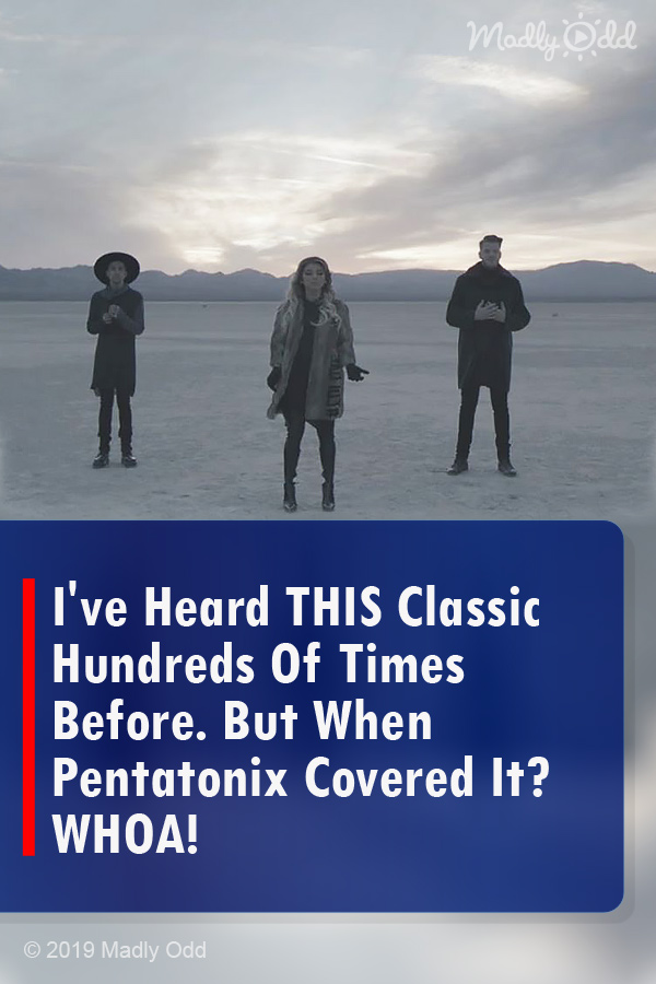 I\'ve Heard THIS Classic Hundreds Of Times Before. But When Pentatonix Covered It? WHOA!