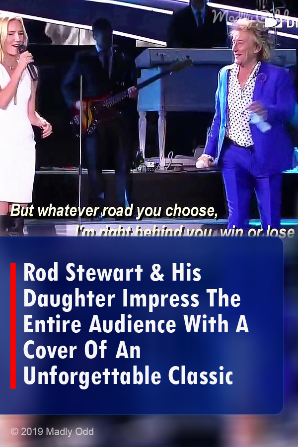 Rod Stewart & His Daughter Impress The Entire Audience With A Cover Of An Unforgettable Classic