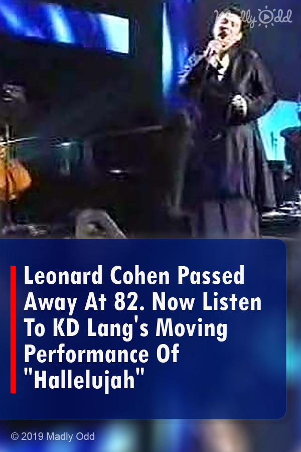 Leonard Cohen Passed Away At 82. Now Listen To KD Lang\'s Moving Performance Of \