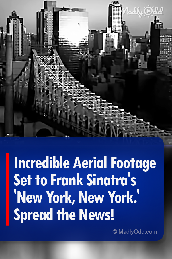 Incredible Aerial Footage Set to Frank Sinatra\'s \'New York, New York.\' Spread the News!