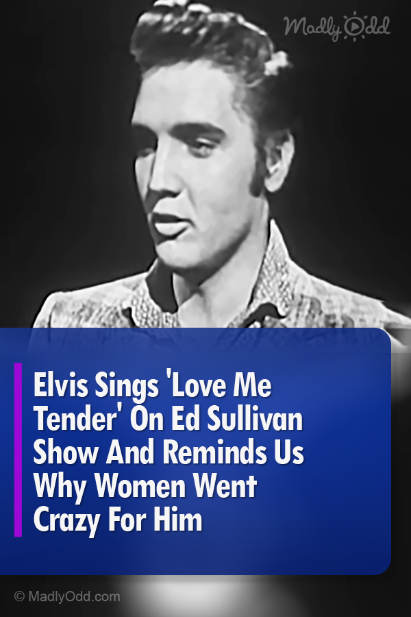 Elvis Sings \'Love Me Tender\' On Ed Sullivan Show And Reminds Us Why Women Went Crazy For Him