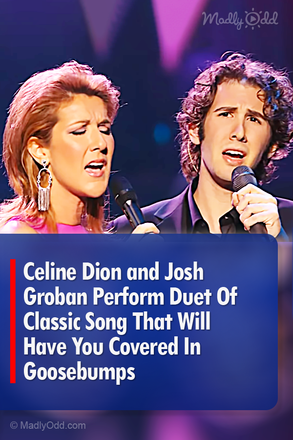 Celine Dion and Josh Groban Perform Duet Of Classic Song That Will Have You Covered In Goosebumps