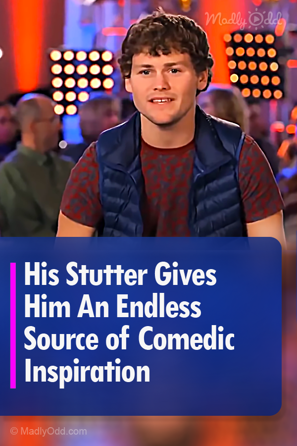 His Stutter Gives Him An Endless Source of Comedic Inspiration