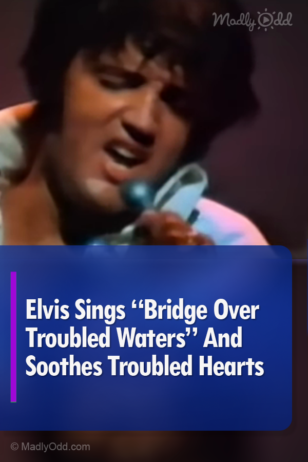 Elvis Sings “Bridge Over Troubled Waters” And Soothes Troubled Hearts
