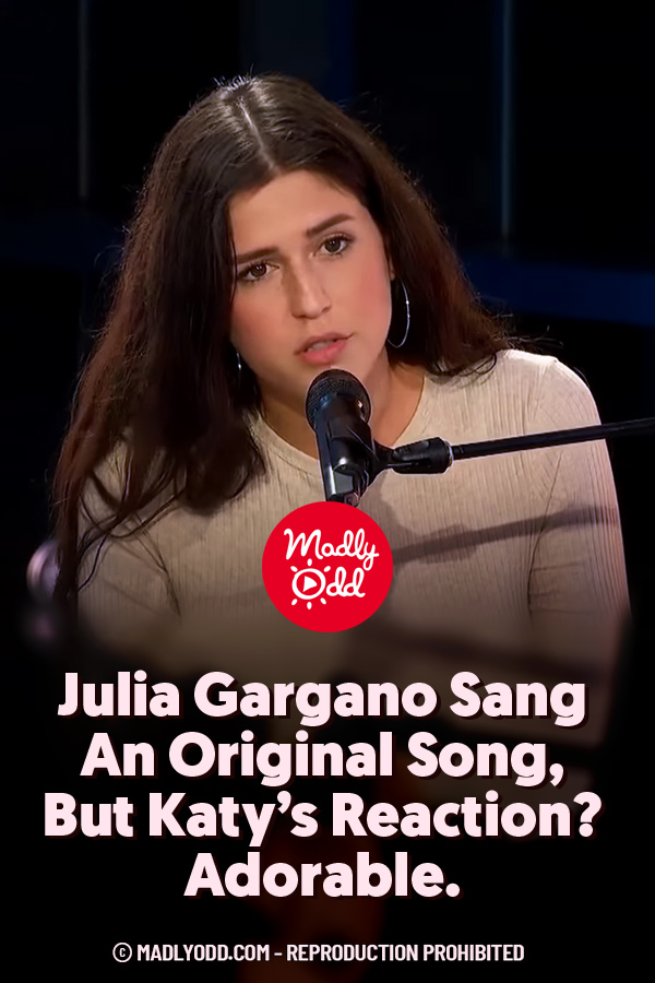 Julia Gargano Sang An Original Song, But Katy’s Reaction? Adorable.