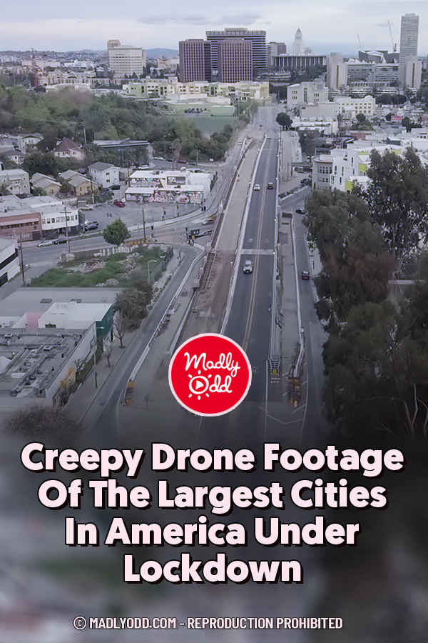 Creepy Drone Footage Of The Largest Cities In America Under Lockdown