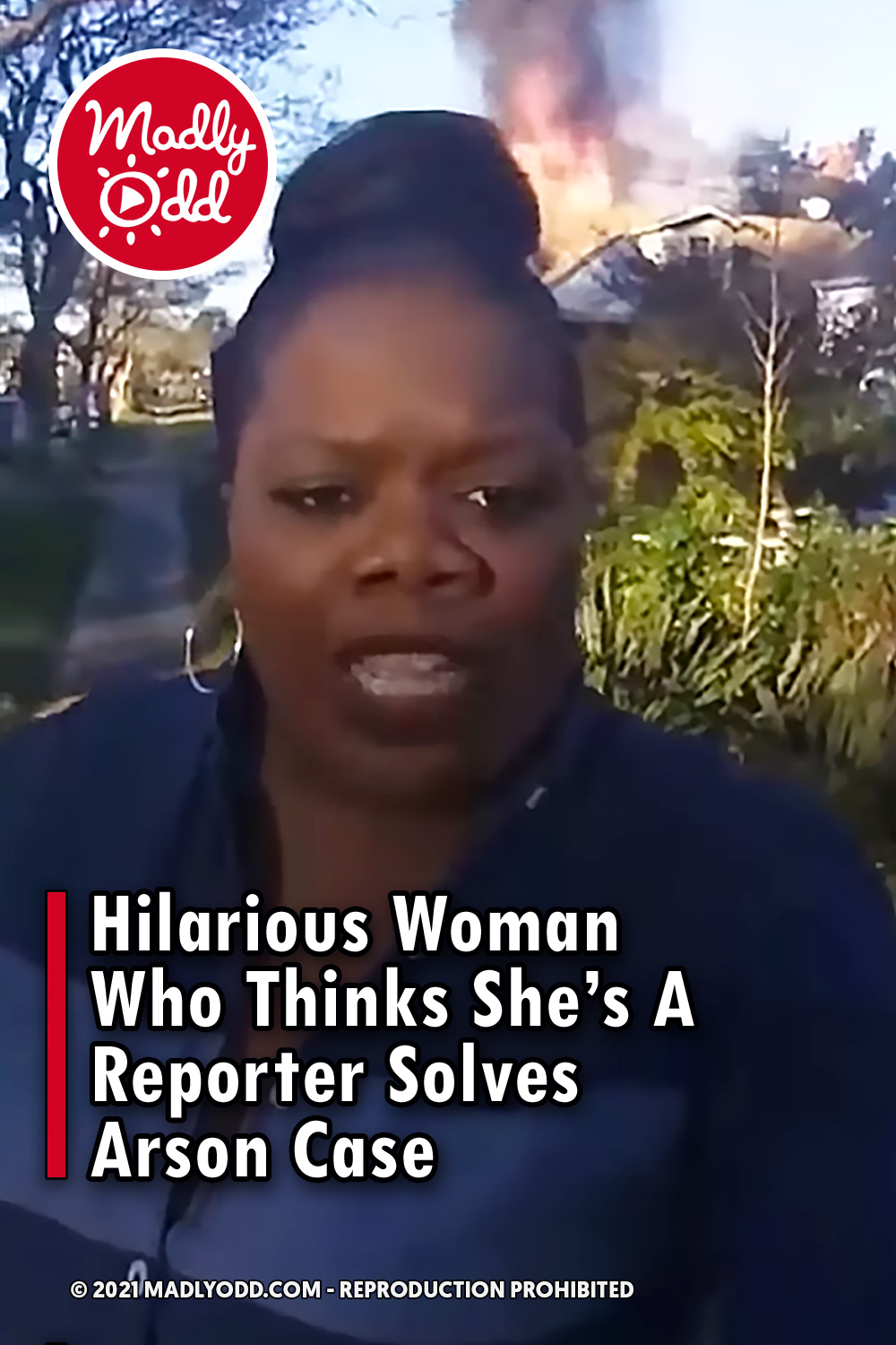 Hilarious Woman Who Thinks She\'s A Reporter Solves Arson Case