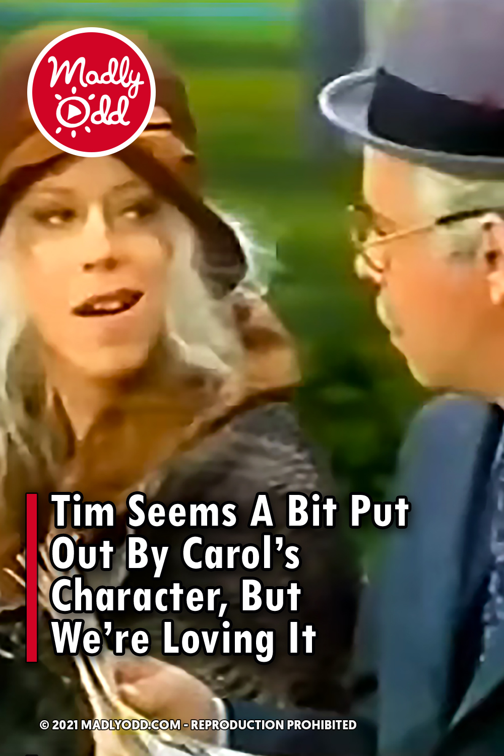 Tim Seems A Bit Put Out By Carol’s Character, But We’re Loving It