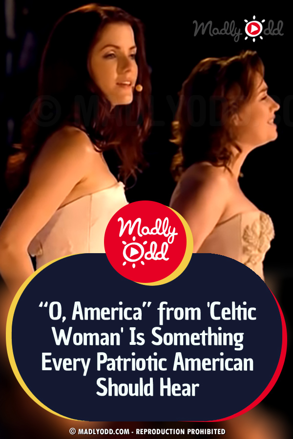 “O, America” from \'Celtic Woman\' Is Something Every Patriotic American Should Hear