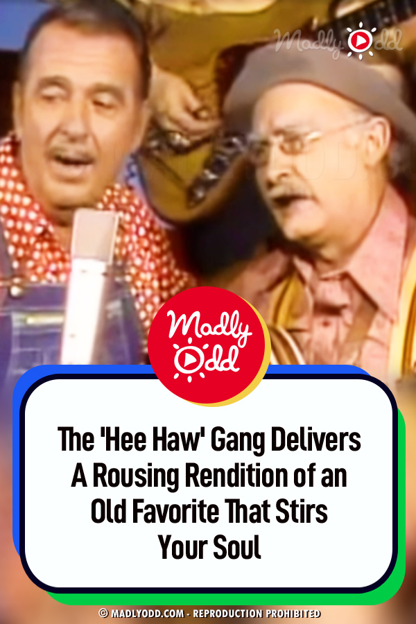 The \'Hee Haw\' Gang Delivers A Rousing Rendition of an Old Favorite That Stirs Your Soul