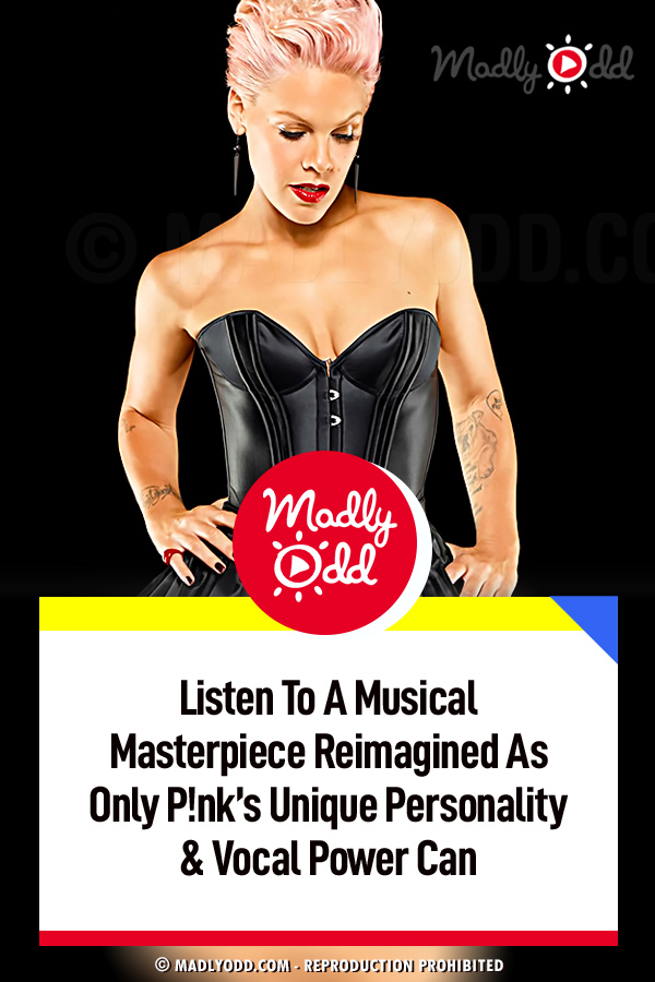 Listen To A Musical Masterpiece Reimagined As Only P!nk’s Unique Personality & Vocal Power Can
