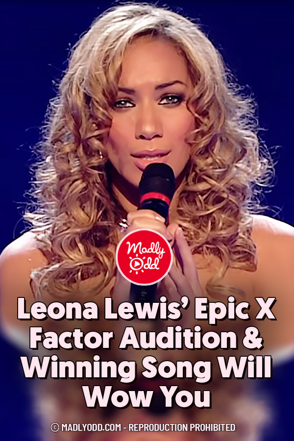 Leona Lewis’ Epic X Factor Audition & Winning Song Will Wow You