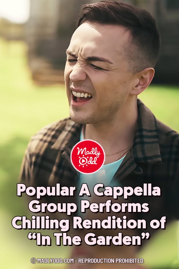 Popular A Cappella Group Performs Chilling Rendition of “In The Garden”