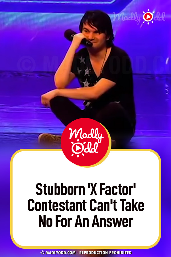 Stubborn \'X Factor\' Contestant Can\'t Take No For An Answer