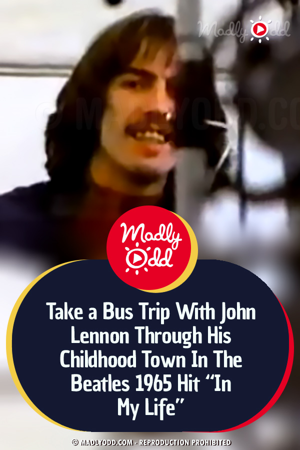 Take a Bus Trip With John Lennon Through His Childhood Town In The Beatles 1965 Hit “In My Life”