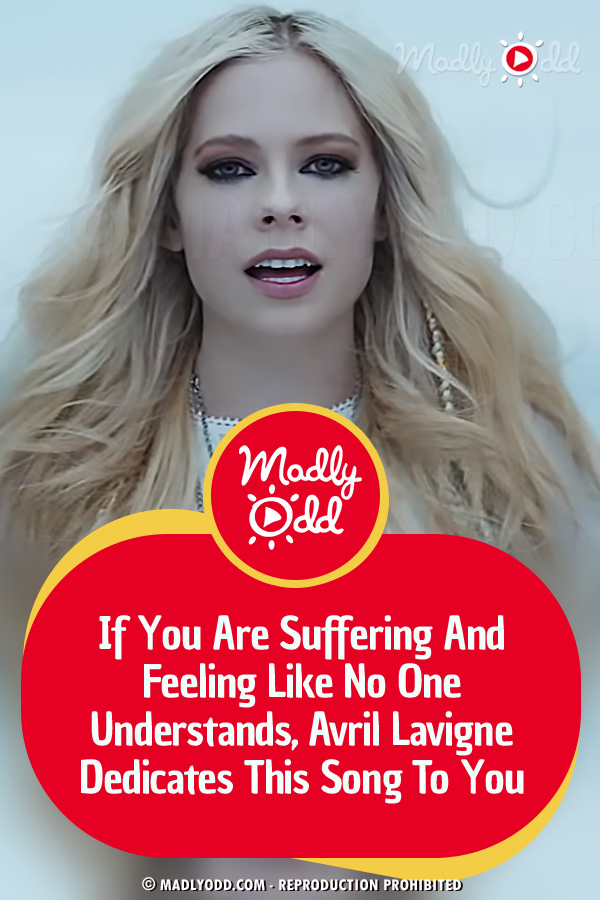 If You Are Suffering And Feeling Like No One Understands, Avril Lavigne Dedicates This Song To You