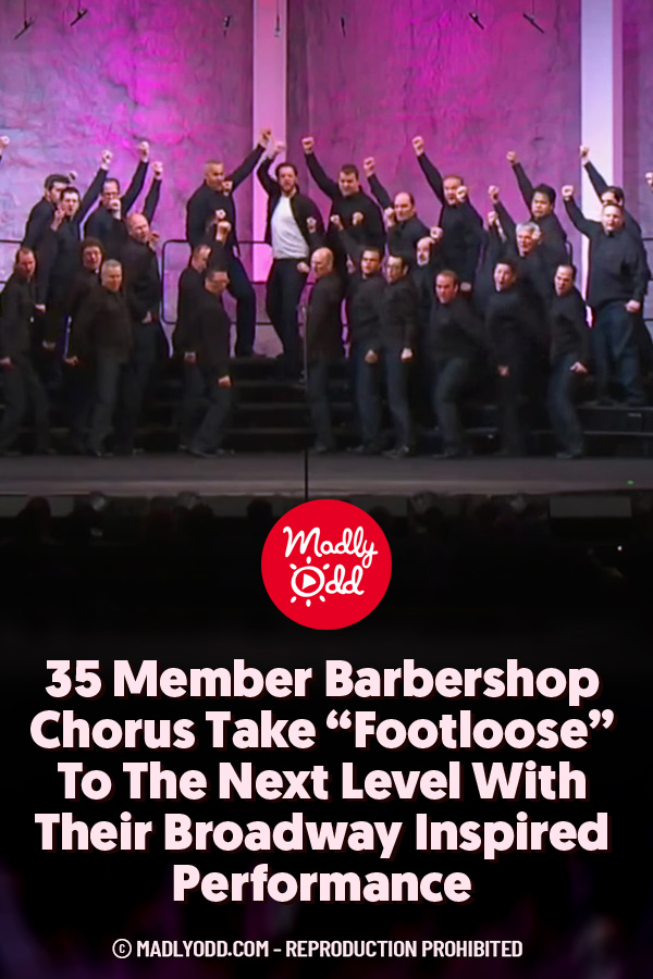 35 Member Barbershop Chorus Take “Footloose” To The Next Level With Their Broadway Inspired Performance