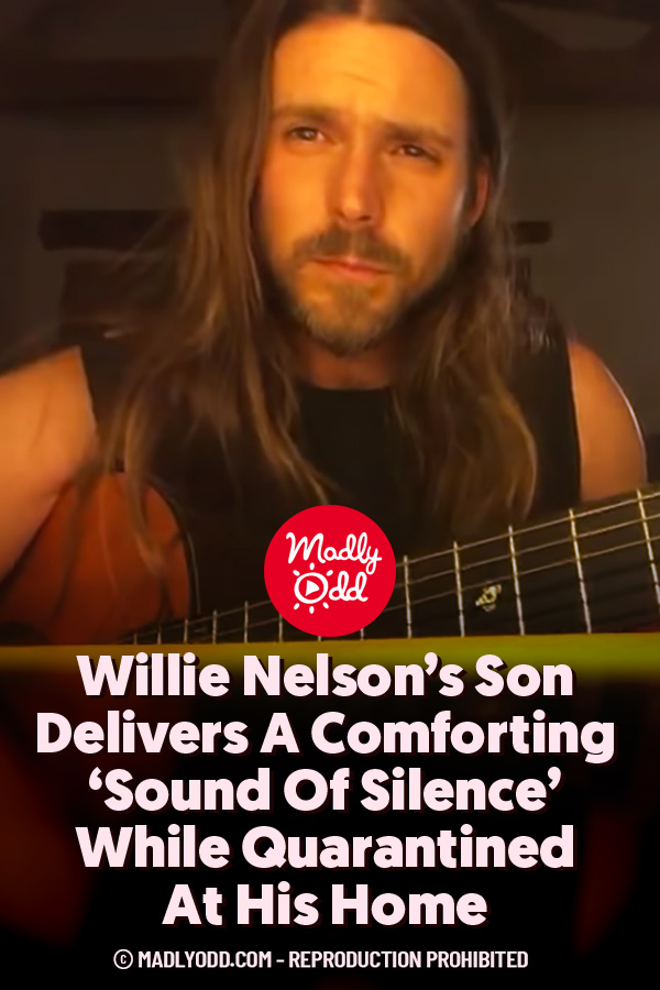 Willie Nelson’s Son Delivers A Comforting ‘Sound Of Silence’ While Quarantined At His Home