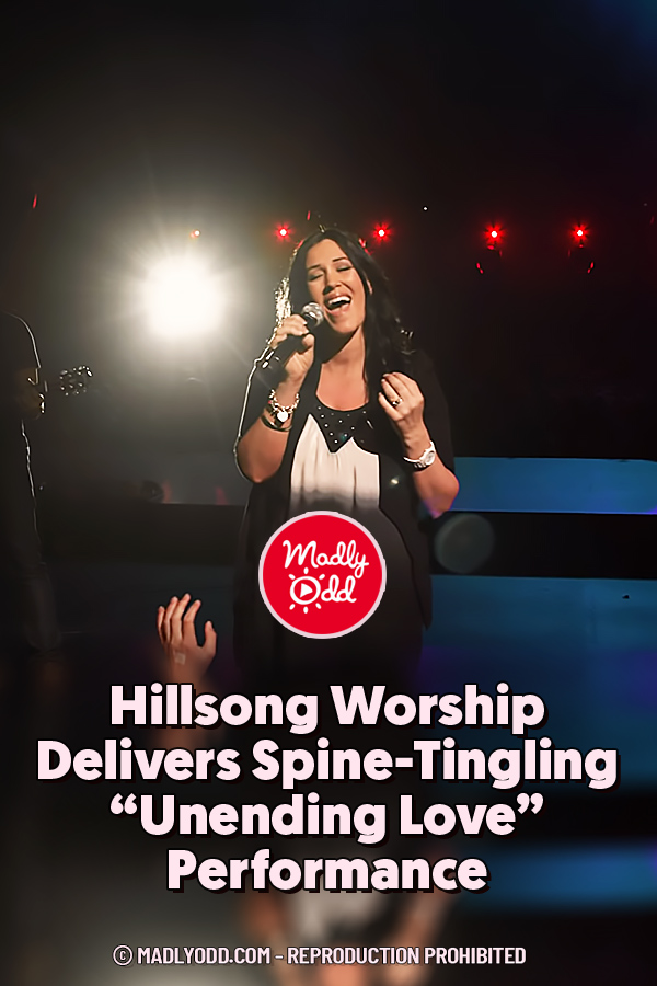 Hillsong Worship Delivers Spine-Tingling “Unending Love” Performance