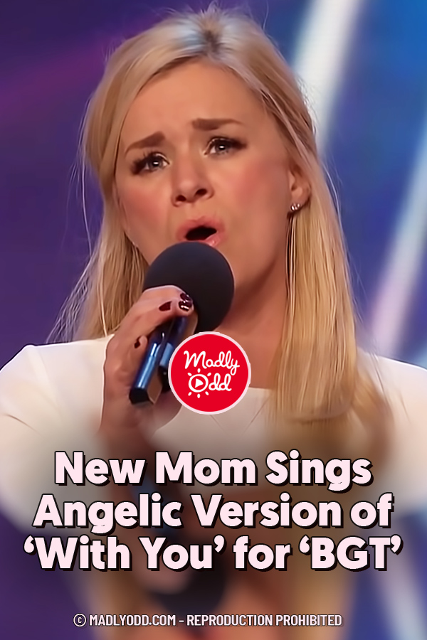 New Mom Sings Angelic Version of ‘With You’ for ‘BGT’