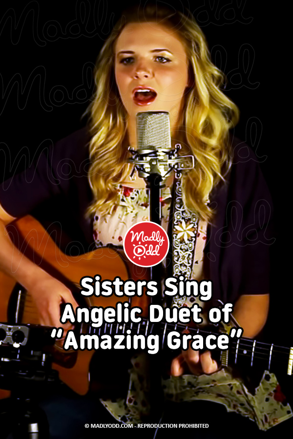 Sisters Sing Angelic Duet of “Amazing Grace”