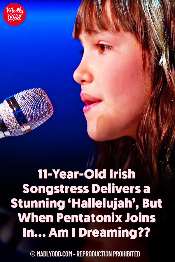 11-Year-Old Irish Songstress Delivers a Stunning ‘Hallelujah’, But When Pentatonix Joins In... Am I Dreaming??