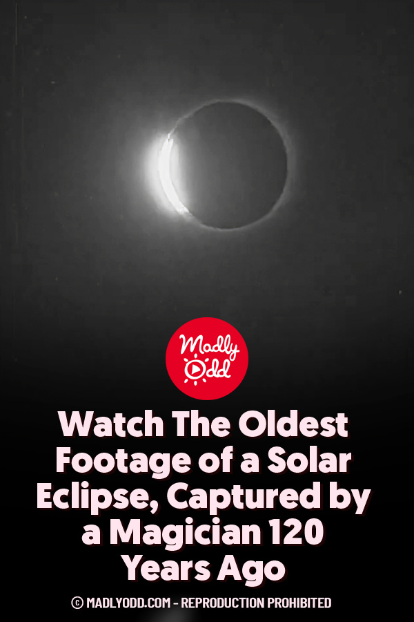 Watch The Oldest Footage of a Solar Eclipse, Captured by a Magician 120 Years Ago