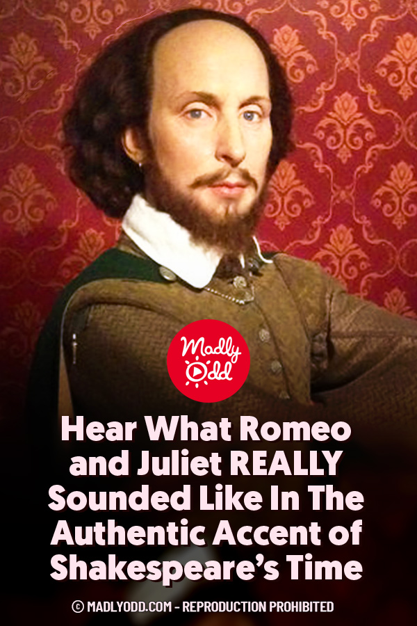 Hear What Romeo and Juliet REALLY Sounded Like In The Authentic Accent of Shakespeare’s Time