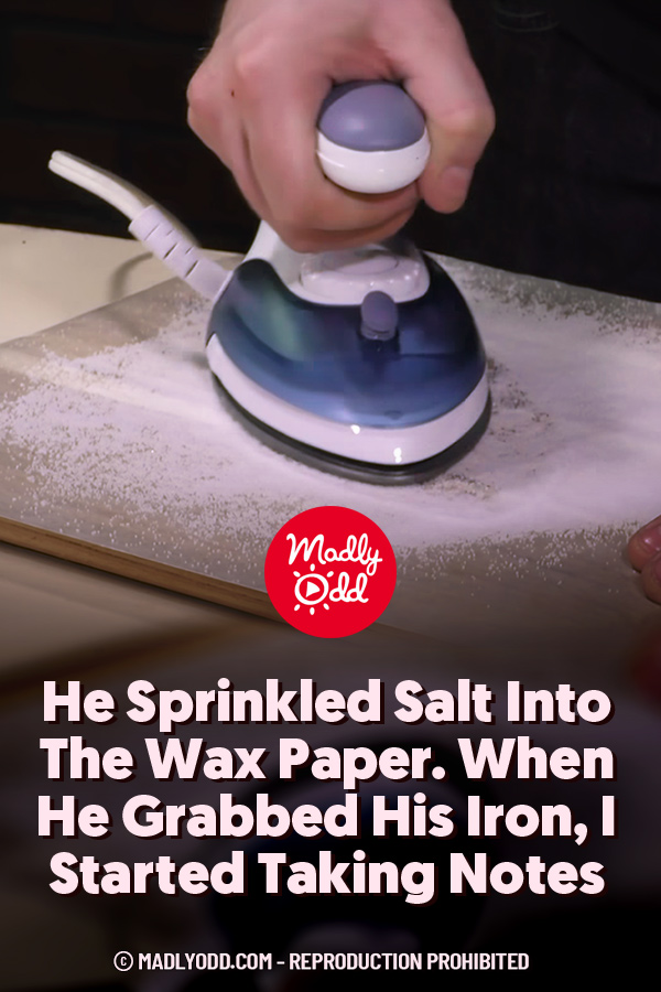 He Sprinkled Salt Into The Wax Paper. When He Grabbed His Iron, I Started Taking Notes