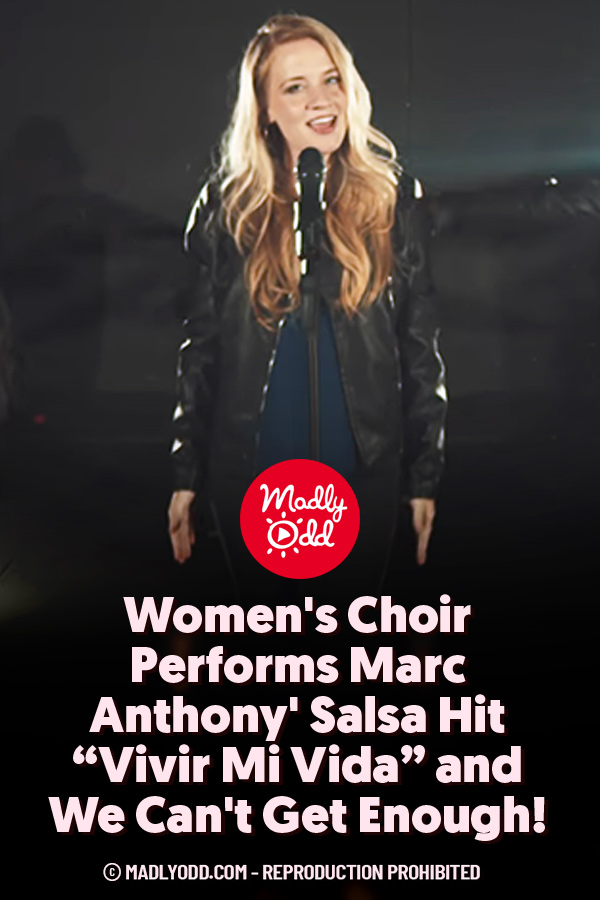 Women\'s Choir Performs Marc Anthony\' Salsa Hit “Vivir Mi Vida” and We Can\'t Get Enough!