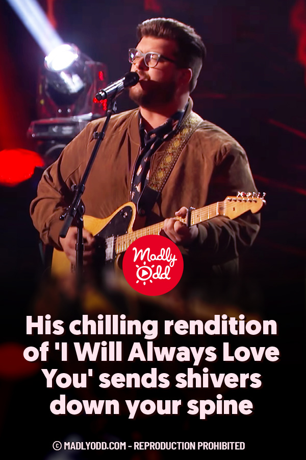 His chilling rendition of  \'I Will Always Love You\' sends shivers down your spine
