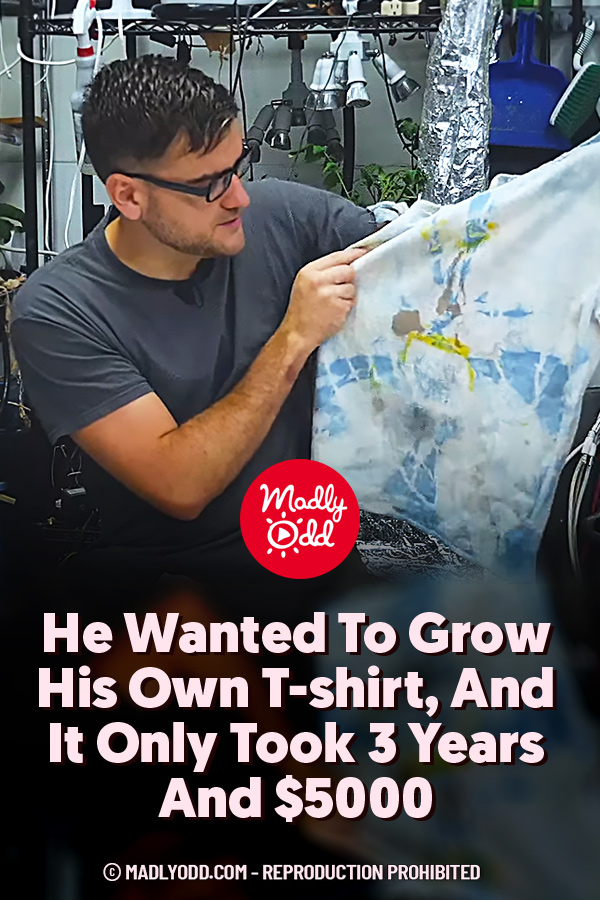 He Wanted To Grow His Own T-shirt, And It Only Took 3 Years And $5000