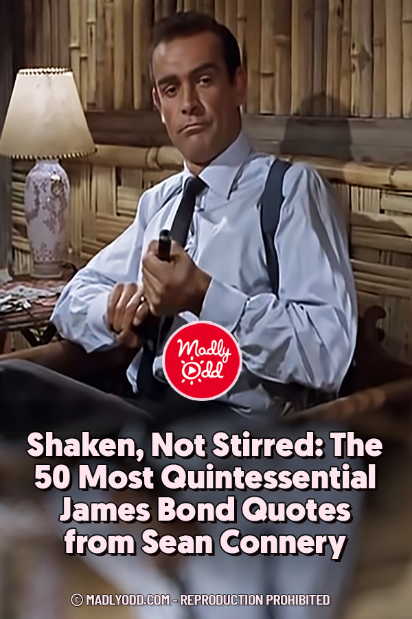 Shaken, Not Stirred: The 50 Most Quintessential James Bond Quotes from Sean Connery