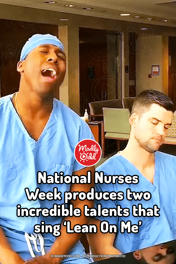 National Nurses Week produces two incredible talents that sing ‘Lean On Me’