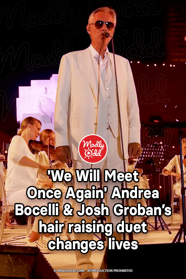 We Will Meet Once Again\' Andrea Bocelli & Josh Groban’s hair raising duet changes lives