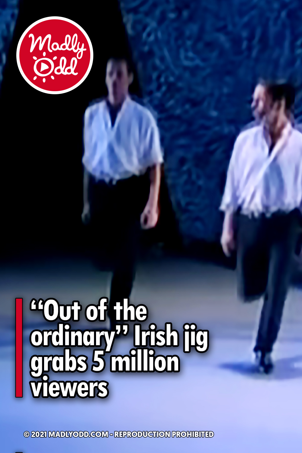 “Out of the ordinary” Irish jig grabs 5 million viewers