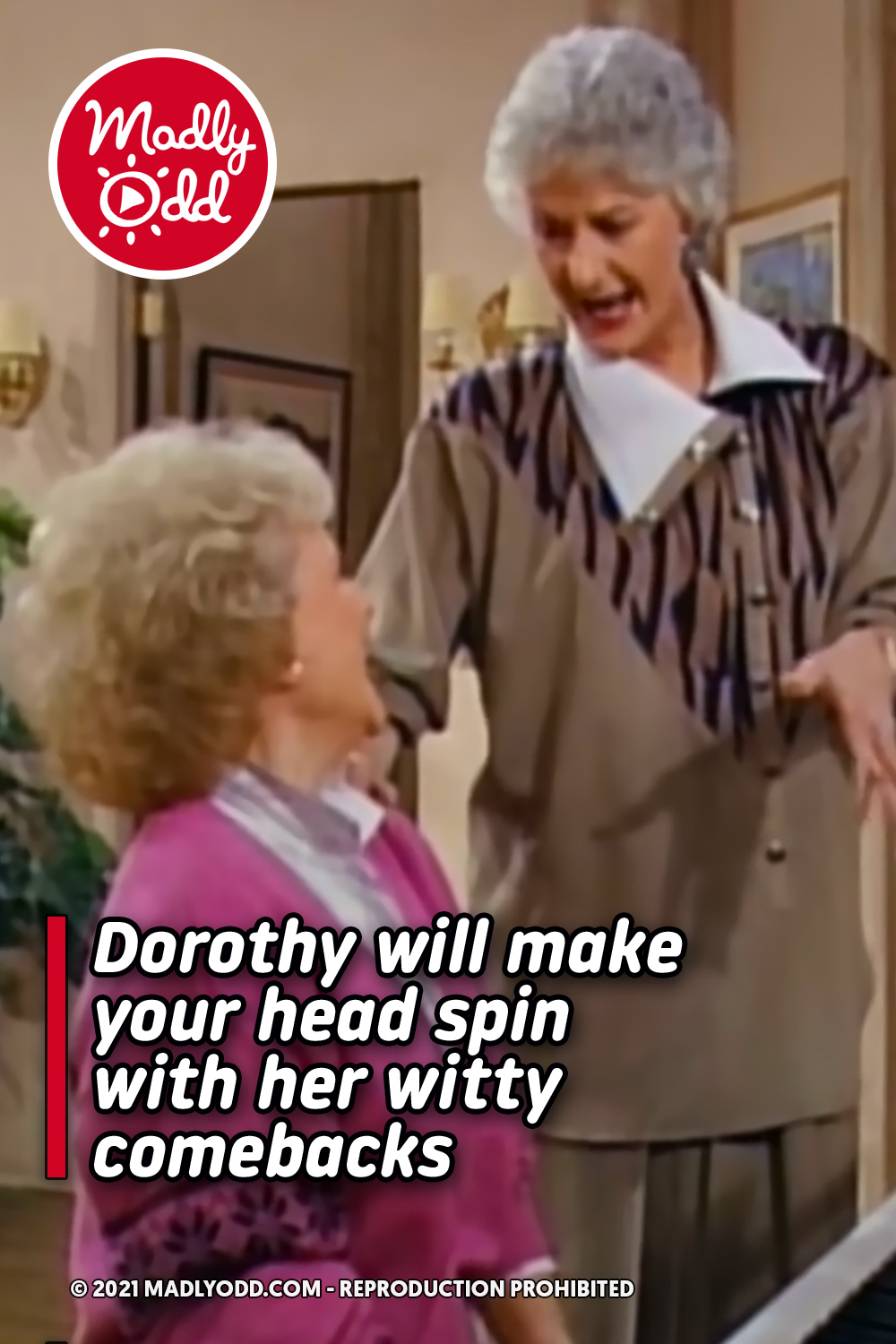 Dorothy will make your head spin with her witty comebacks