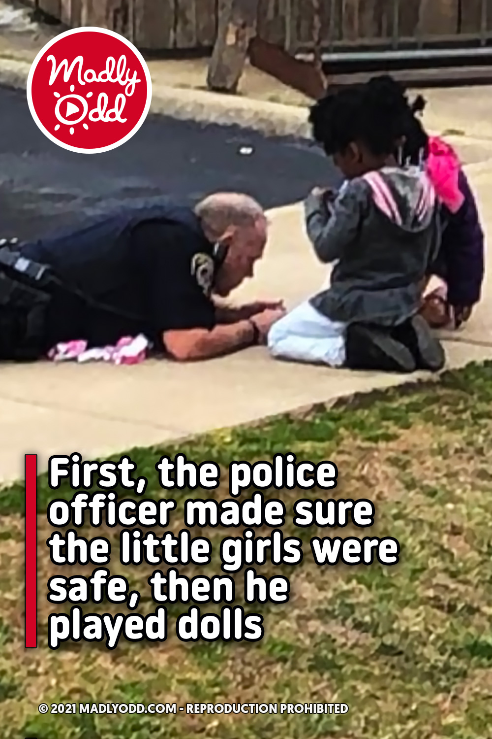 First, the police officer made sure the little girls were safe, then he played dolls