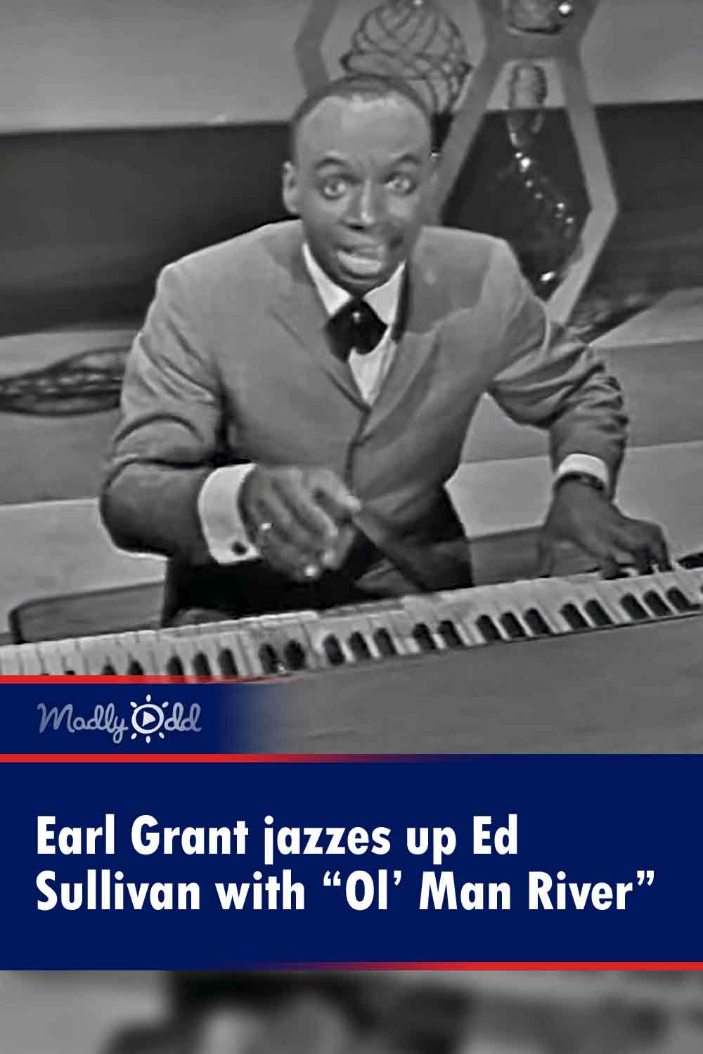 Earl Grant jazzes up Ed Sullivan with “Ol’ Man River”