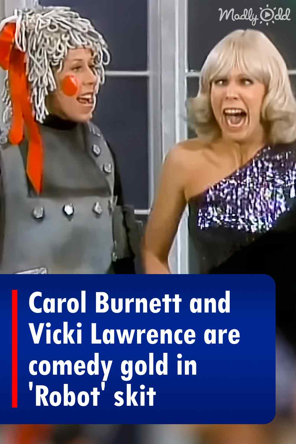 Carol Burnett and Vicki Lawrence are comedy gold in \'Robot\' skit