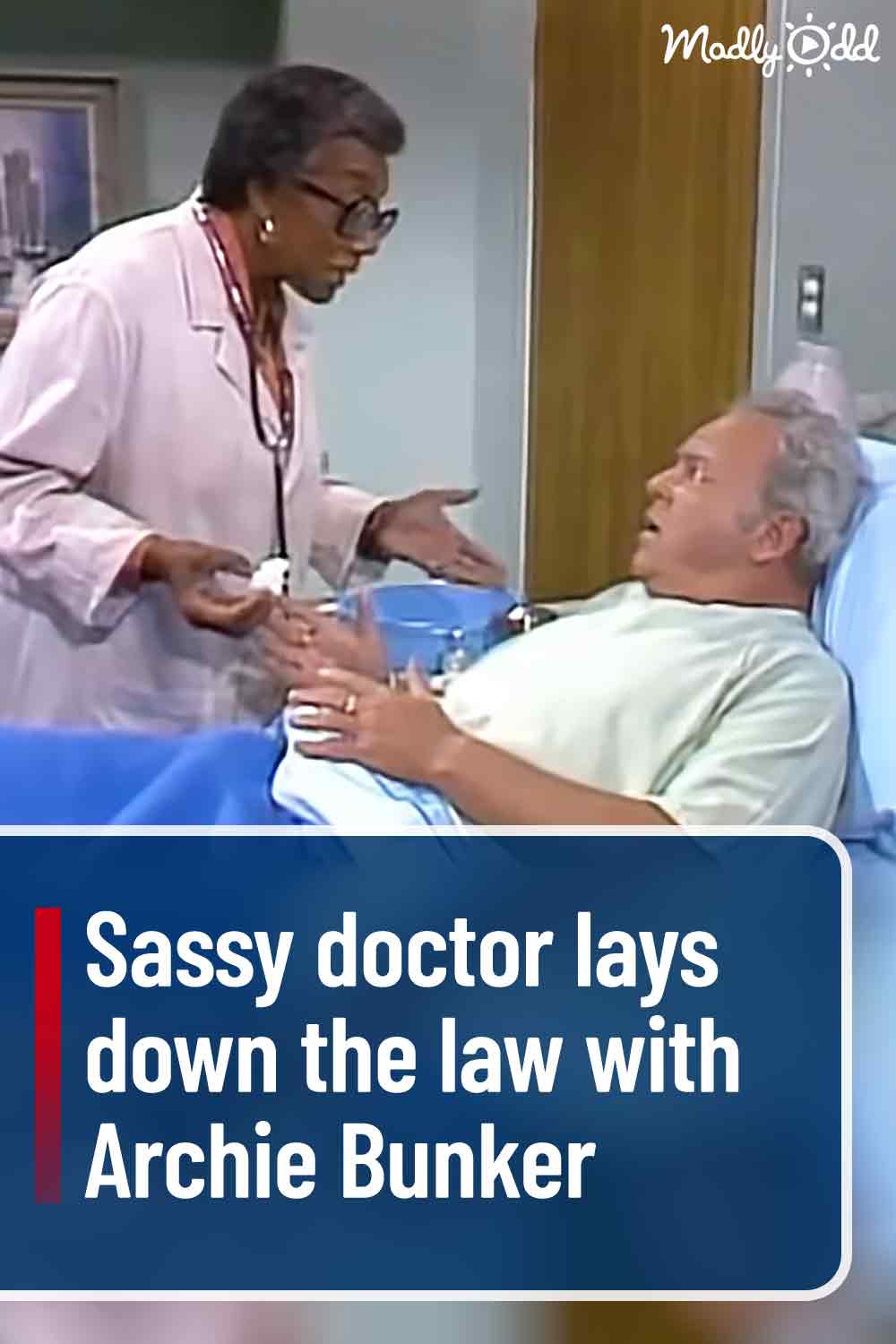 Sassy doctor lays down the law with Archie Bunker