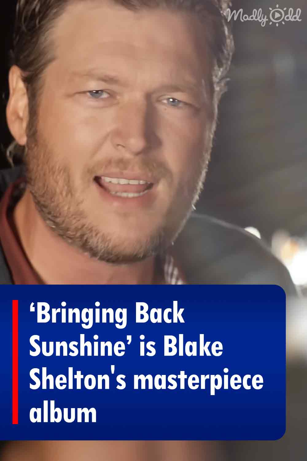 ‘Bringing Back Sunshine’ is Blake Shelton\'s masterpiece album